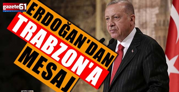 Erdoğan'dan Trabzon'a Mesaj