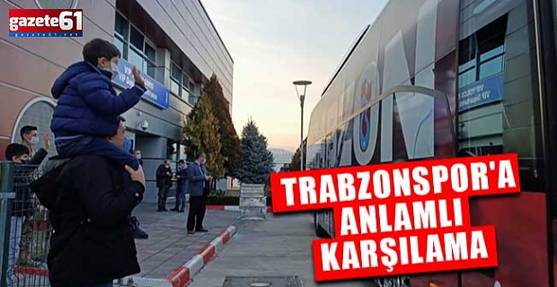 Trabzonspor'a Anlamlı Karşılama