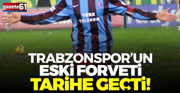 Trabzonspor'un eski forveti tarihe geçti!