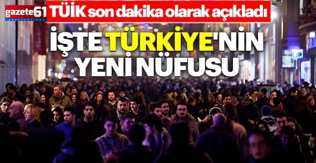 Türkiye​​​​​​​'nin yeni nüfusu açıklandı!