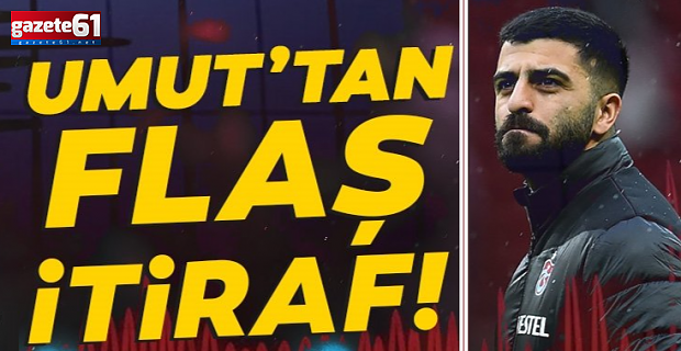 Umut Bozok'tan flaş itiraf!