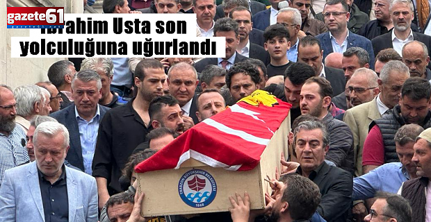 İbrahim Usta son yolculuğuna uğurlandı