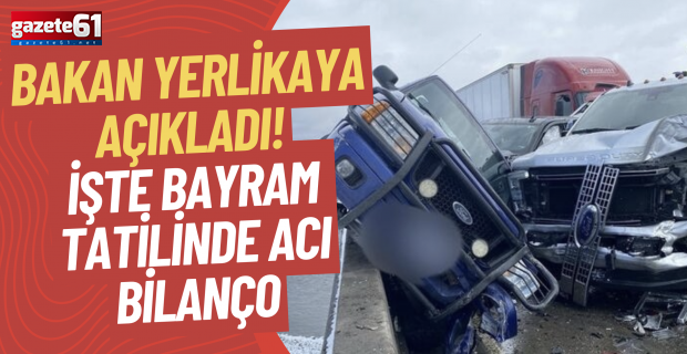 Bakan Yerlikaya açıkladı! İşte bayram tatilinde acı bilanço