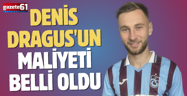 Denis Dragus'un maliyeti belli oldu