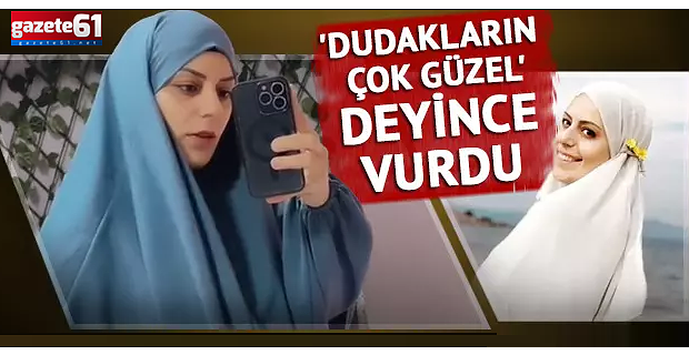 'Dudakların çok güzel' deyince vurdu