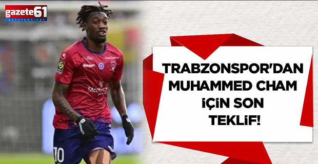 Trabzonspor'dan Cham için son teklif!