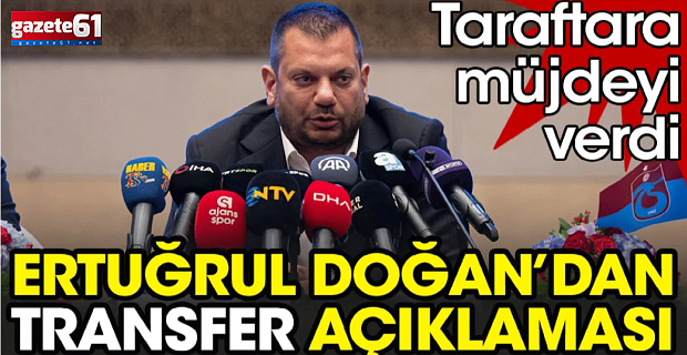 Başkan Ertuğrul Doğan'dan transfer müjdesi!