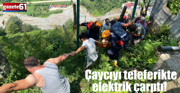 Çaycıyı teleferikte elektrik çarptı!