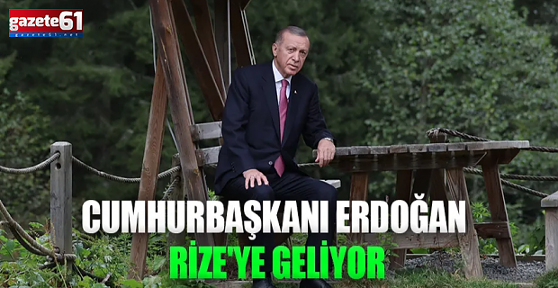 Cumhurbaşkanı Erdoğan memleketi Rize'ye geliyor