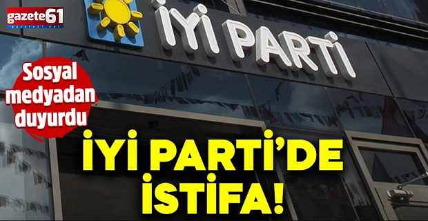 İYİ Parti'de istifa! Sosyal medyadan duyurdu