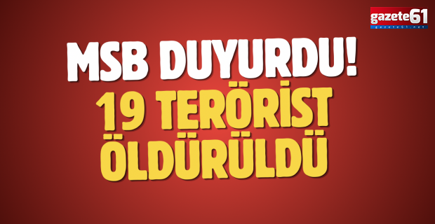 MSB duyurdu! 19 terörist öldürüldü