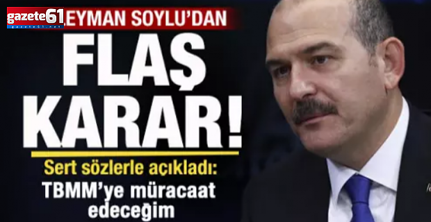 Soylu'dan flaş karar: TBMM’ye müracaat edeceğim