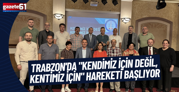 Trabzon'da "Kendimiz İçin Değil, Kentimiz İçin" Hareketi Başlıyor