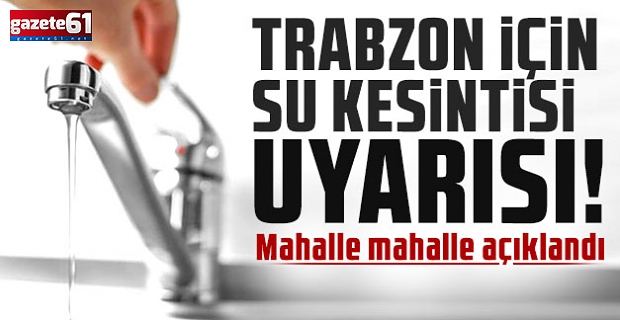 Trabzon’da o mahallerde su kesintisi!