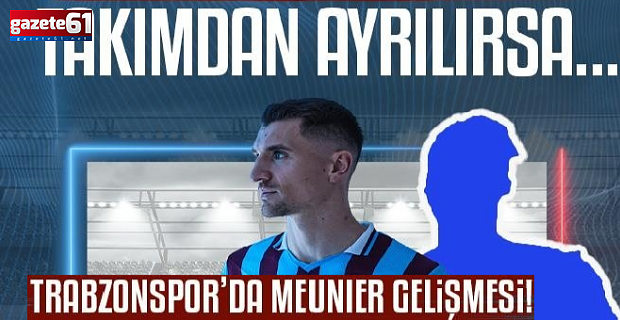 Trabzonspor'un B planı hazır! Meunier ayrılırsa...