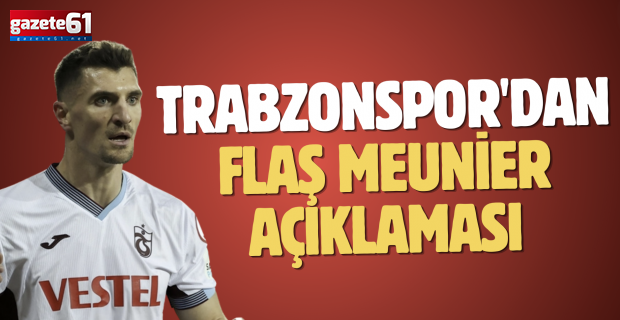 Trabzonspor'dan flaş Meunier açıklaması