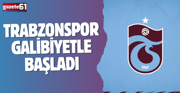 Trabzonspor galibiyetle başladı