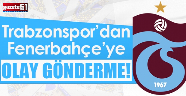 Trabzonspor’dan Fenerbahçe’ye ‘Yüzünüz gülmesin’
