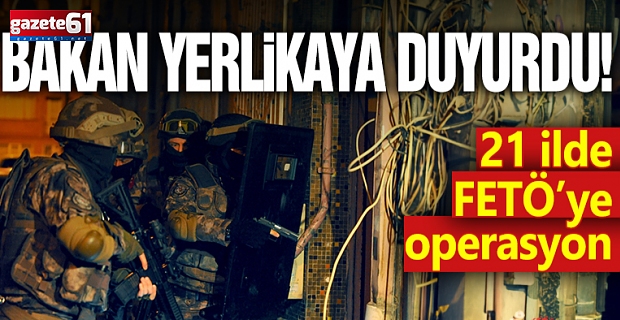 21 ilde FETÖ'ye operasyon