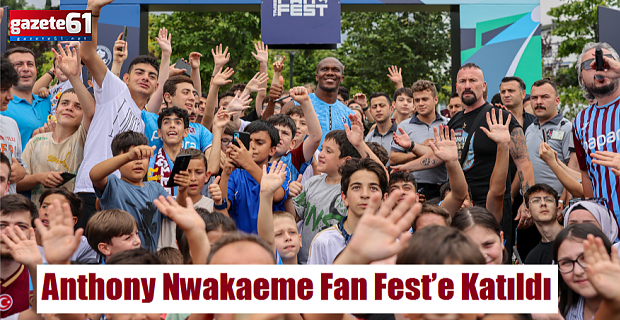 Anthony Nwakaeme Fan Fest’e Katıldı