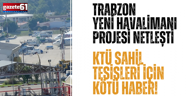 Trabzon Yeni Havalimanı projesi netleşti...Sahil Tesisleri