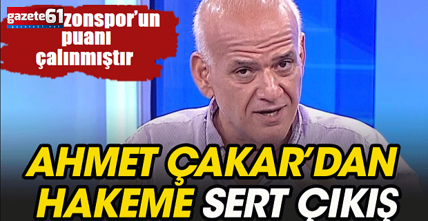 Ahmet Çakar’dan sert tepki! Trabzonspor’un puanı çalınmıştır