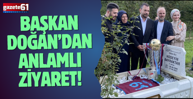 Başkan Doğan’dan anlamlı ziyaret!