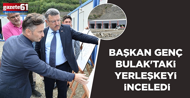 BAŞKAN GENÇ BULAK'TAKİ YERLEŞKEYİ İNCELEDİ