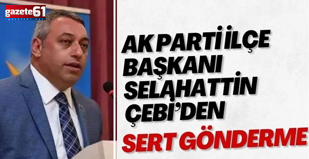 Çebi’den Kendisini Eleştirenlere Belgeli Yanıt