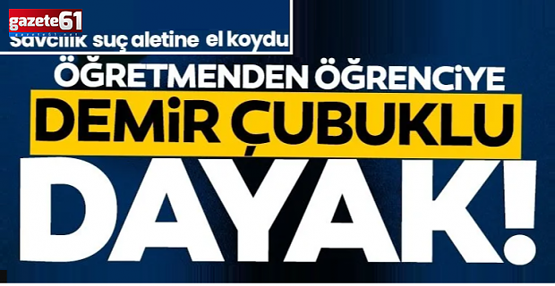 7 yaşındaki çocuğa demir çubuklu dayak