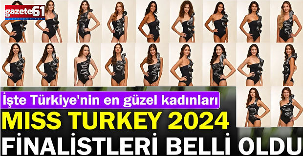 Miss Turkey 2024 finalistleri belli oldu