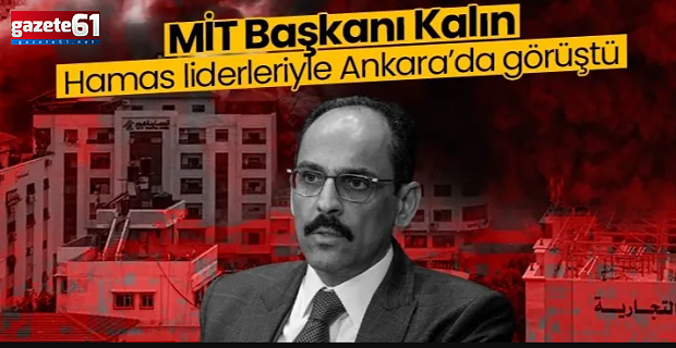 MİT Başkanı Kalın, Hamas liderleri ile Ankara'da görüştü