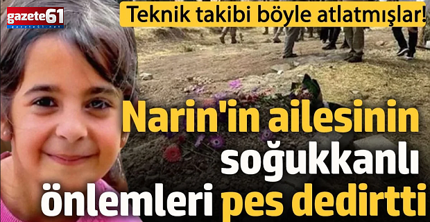 Narin'in ailesinin soğukkanlı önlemleri pes dedirtti!