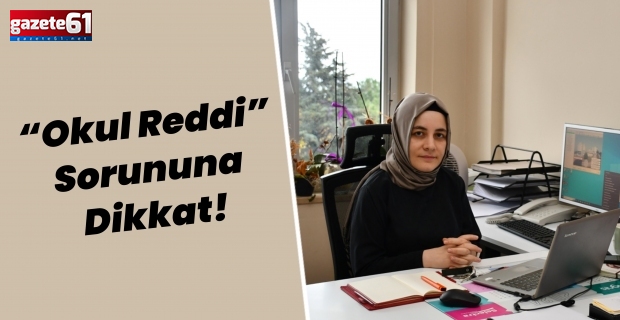 “Okul Reddi” Sorununa Dikkat!