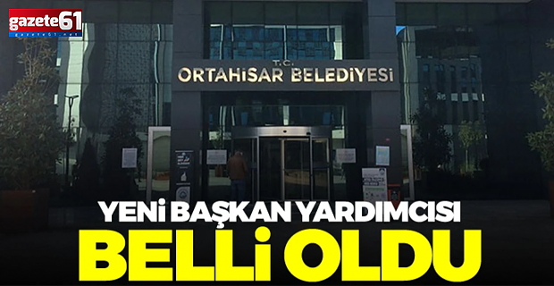 Ortahisar Belediye Başkan Yardımcısı Değişti!