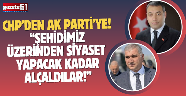 Şehidimiz üzerinden siyaset  yapacak kadar alçaldılar!