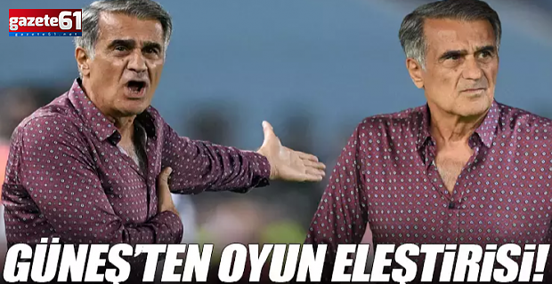 Şenol Güneş Beşiktaş maçı sonrası konuştu