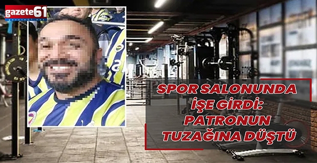 Spor salonunda işe girdi: Patronun tuzağına düştü