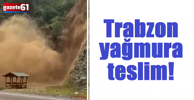 Trabzon yağmura teslim!