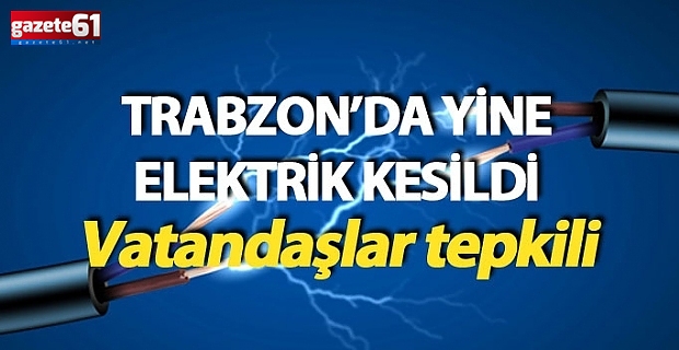 Trabzon'da o mahallelerde elektrik kesintisi olacak!