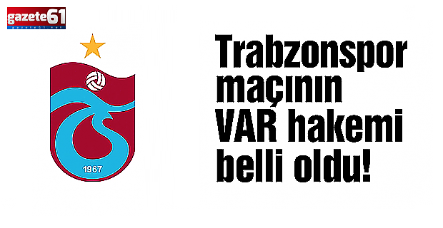 Trabzonspor Kayserispor maçının VAR hakemi belli oldu