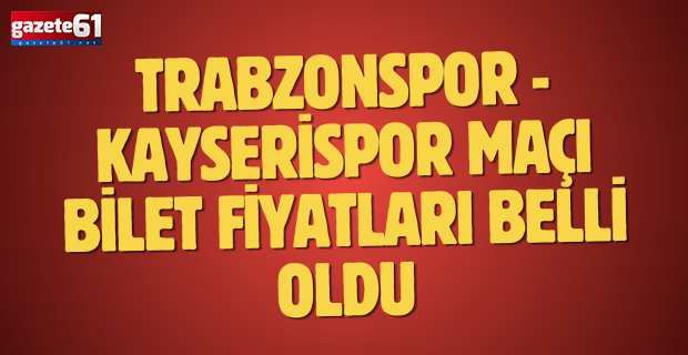 Trabzonspor - Kayserispor maçı bilet fiyatları belli oldu