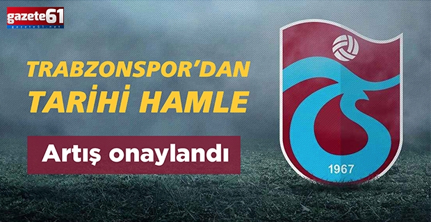 Trabzonspor’dan tarihi hamle… Artış onaylandı