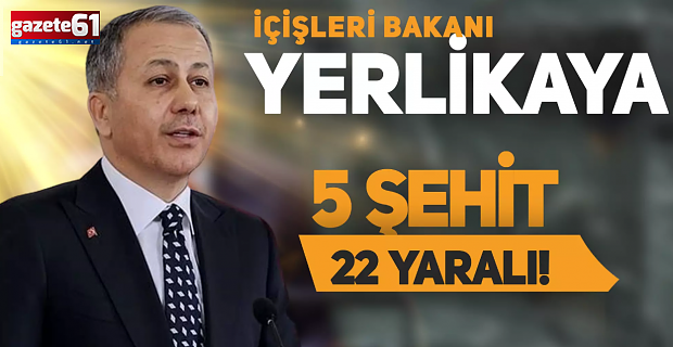 5 şehidimiz 22 yaralımız var