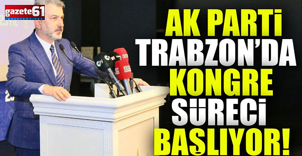 AK Parti Trabzon’da Kongre Süreci Başlıyor