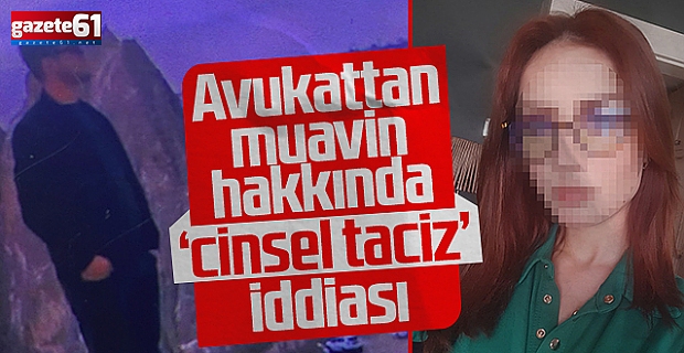 Avukattan, muavin hakkında 'cinsel taciz' iddiası