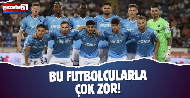 Bu futbolcularla çok zor!