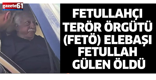 FETÖ elebaşı Fetullah Gülen öldü...