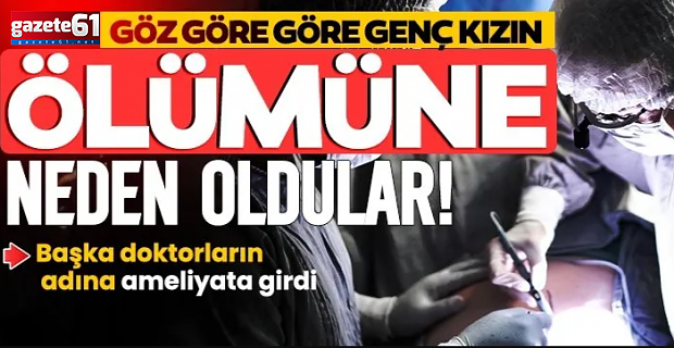 Göz göre göre genç kızın ölümüne neden oldular