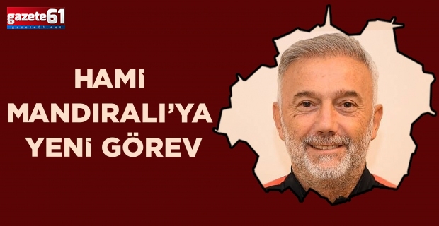 Hami Mandıralı'ya yeni görev